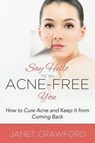 Say Hello to an Acne-Free You - Janet Crawford - 9781681275123