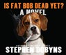 Is Fat Bob Dead Yet? -  - 9781681414997