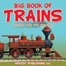 Big Book Of Trains (Picture Book For Children) - Speedy Publishing LLC - 9781681452999
