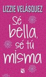 Sé bella, sé tú misma / Be Beautiful, Be You -  - 9781681651064
