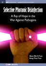 Selective Photonic Disinfection - Shaw-Wei D Tsen ; Kong-Thon Tsen - 9781681743523
