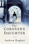 The Coroner`s Daughter - A Novel - HUGHES,  Andrew - 9781681774114