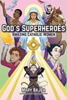 God's Superheroes: Amazing Catholic Women - Mary Bajda - 9781681926384