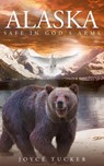 Alaska Safe In Gods Arms - Joyce Tucker - 9781681977690