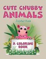 Cute Chubby Animals (A Coloring Book) - Jupiter Kids - 9781682129944