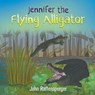 Jennifer the Flying Alligator - RAFFENSPERGER,  John, MD - 9781682355510