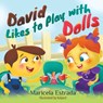 David Likes to Play with Dolls - Maricela Estrada - 9781682355626