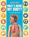 What's Inside My Body? (A Coloring Book) - Jupiter Kids - 9781682602270