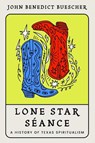 Lone Star Seance - John Benedict Buescher - 9781682833179