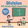 Division 4th Grade Math Essentials Children's Arithmetic Books - Baby Professor - 9781683264057