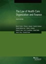 The Law of Health Care Organization and Finance - Barry R. Furrow ; Thomas L. Greaney ; Sandra H. Johnson ; Timothy Stoltzfus Jost ; Robert L. Schwartz ; Brietta R. Clark ; Erin C. Fuse Brown - 9781683288640