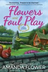 Flowers And Foul Play - Amanda Flower - 9781683317753