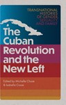 The Cuban Revolution and the New Left - Michelle Chase ; Isabella Cosse - 9781683405566