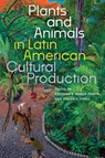 Plants and Animals in Latin American Cultural Production - Cristina E. Pardo Porto ; Oscar A. Perez - 9781683405689