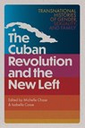 The Cuban Revolution and the New Left - Michelle Chase ; Isabella Cosse - 9781683405702