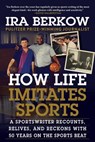 HOW LIFE IMITATES SPORTS - Ira Berkow - 9781683583790