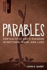 Parables – Portraits of God`s Kingdom in Matthew, Mark, and Luke - John D. Barry - 9781683592570