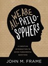 We Are All Philosophers - John M. Frame - 9781683593102