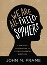 We Are All Philosophers - John M Frame - 9781683599517