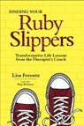 Finding Your Ruby Slippers: Transformative Life Lessons from the Therapist's Couch - Lisa Ferentz - 9781683730422