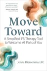 Move Toward: A Simplified Ifs Therapy Tool to Welcome All Parts of You - Jenna Riemersma - 9781683739098