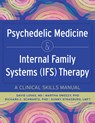 Psychedelic Medicine & Internal Family Systems (Ifs) Therapy: A Clinical Skills Manual - David Lovas - 9781683739210