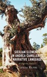 Sicilian Elements in Andrea Camilleri's Narrative Language - Cinzia Russi - 9781683932789