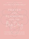 Prayer and Planning for the Big Day - Jill Marie Kelly ; Erin Kelly - 9781683972105