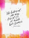 She Believed She Was Loved and It Made Her Brave -  - 9781684082216