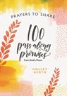 Prayers to Share 100 Pass Along Promises: 100 Pass-Along Promises from God's Heart - Holley Gerth - 9781684086092