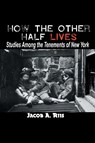 How the Other Half Lives - Jacob a Riis - 9781684117215