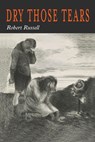 Dry Those Tears - Robert A. Russell ;  Robert Russell - 9781684225118