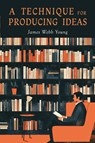 A Technique for Producing Ideas - James Webb Young - 9781684229789