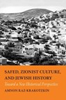 Safed, Zionist Culture, and Jewish History - Amnon Raz-Krakotzkin - 9781684583270