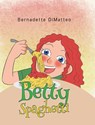 Betty Spaghetti - Bernadette Dimatteo - 9781684980031