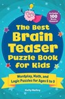 The Best Brain Teaser Puzzle Book for Kids: Wordplay, Math, and Logic Puzzles for Ages 6 to 9 - Kelly Malloy - 9781685396534
