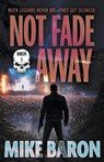Not Fade Away: A Noir Mystery - Mike Baron - 9781685494827