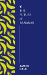 The Future of Bananas - James Dale - 9781685892388