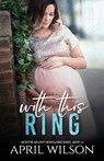 With This Ring: (McIntyre Security Bodyguard Series - Book 12) - April Wilson - 9781688119734