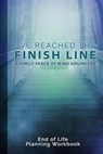 I've Reached The Finish Line End of Life Planning Workbook: A Family Peace of Mind Organizer - DAVIS,  Donald E. - 9781691212828