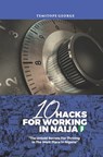 10 Hacks For Working In Naija: Untold Secrets About Working In Nigeria - Temitope George - 9781693874420