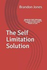 The Self Limitation Solution: Eliminate Self-Sabotage For Good. Create Lasting Happiness and Inner Peace In Life - JONES,  Brandon - 9781695170902