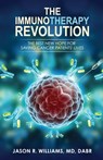 The Immunotherapy Revolution: The Best New Hope For Saving Cancer Patients' Lives - Jason R. Williams - 9781700114938