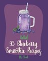 Hello! 95 Blueberry Smoothie Recipes: Best Blueberry Smoothie Cookbook Ever For Beginners [Superfood Smoothie Cookbook, Vegetable And Fruit Smoothie R - Drink - 9781702791038