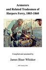 Armorers and Related Tradesmen of Harpers Ferry, 1803-1860 - James Biser Whisker - 9781704026015