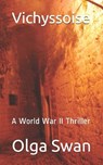Vichyssoise: A World War II Thriller - SWAN,  Olga - 9781706085430