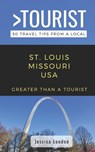 Greater Than a Tourist- St. Louis Missouri USA: 50 Travel Tips from a Local - Greater Than a. Tourist - 9781706213130