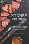 Kidney Friendly Cookbook: Simple Delicious Recipes for Better Kidney Health - Sophia Freeman - 9781708005467