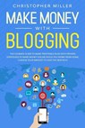 Make Money with Blogging: The Ultimate Guide to Make Profitable Blog with Proven Strategies to Make Money Online While You Work from Home. Chang - MILLER,  Christopher - 9781708676957