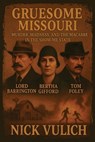 Gruesome Missouri: Murder, Madness, and the Macabre in the Show Me State - VULICH,  Nick - 9781709165276
